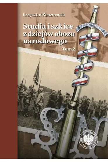 Studia i szkice z dziejów obozu narodowego. Tom 2