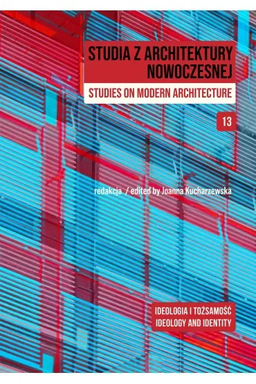 Studia z Architektury Nowoczesnej. Tom 13. Ideologia i tożsamość