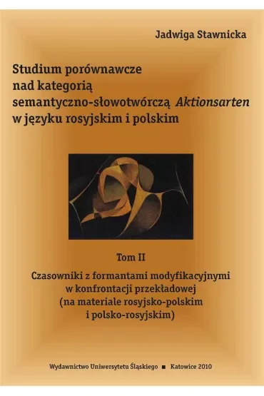 Studium porównawcze nad kategorią semantyczno-słowotwórczą Aktionsarten w języku rosyjkim i polskim. Tom 2
