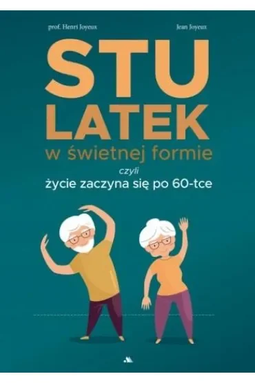 Stulatek w świetnej formie, czyli życie zaczyna się po 60-tce