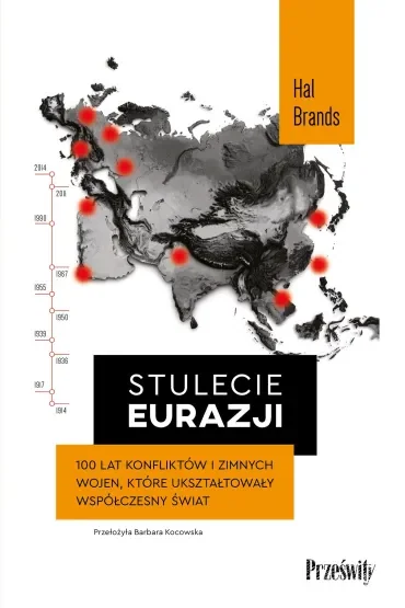 Stulecie Eurazji. 100 lat konfliktów i zimnych wojen, które ukształtowały współczesny świat