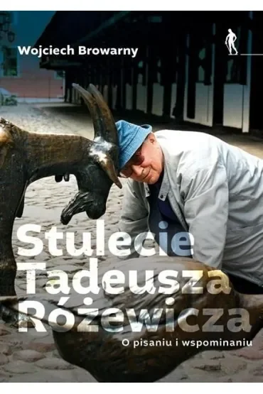 Stulecie Tadeusza Różewicza. O pisaniu i wspominaniu.