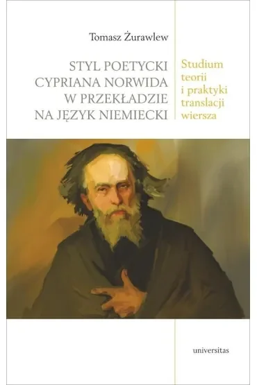 Styl poetycki Cypriana Norwida w przekładzie na język niemiecki. Studium teorii i praktyki translacji wiersza