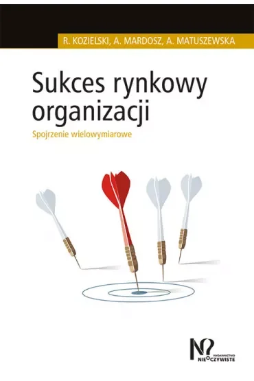 Sukces rynkowy organizacji. Spojrzenie wielowymiarowe