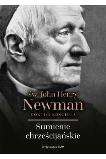 Sumienie chrześcijańskie. św. John Henry Newman