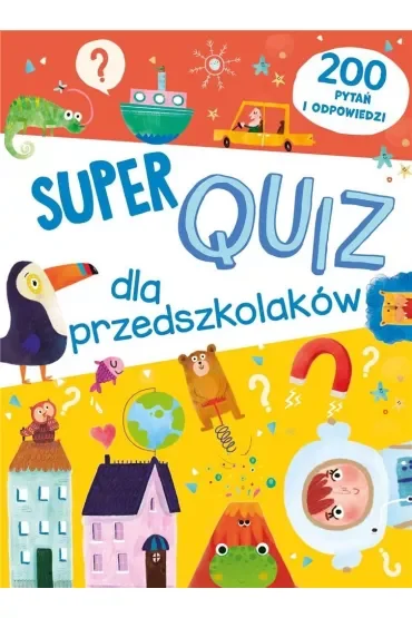 Super quiz dla przedszkolaków. 200 pytań i odpowiedzi