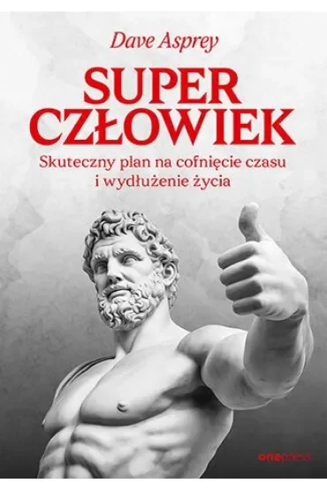 Superczłowiek. Skuteczny plan na cofnięcie czasu i wydłużenie życia