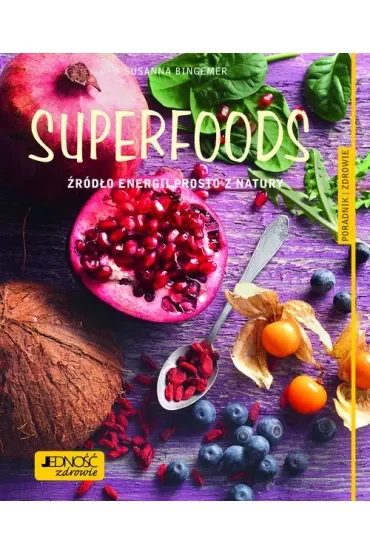 Superfoods. Źródło energii prosto z natury
