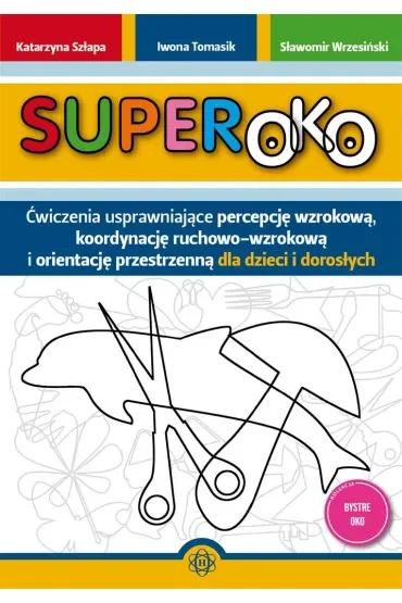 Superoko Ćwiczenia usprawniające percepcję wzrokową koordynację ruchowo-wzrokową i orientację przestrzenną dla dzieci i dorosłych