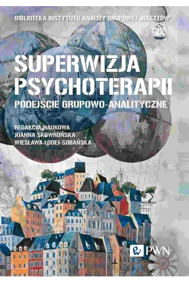 Superwizja psychoterapii. Podejście grupowo-analityczne
