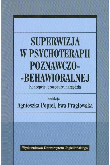 Superwizja w psychoterapii poznawczo-behawioralnej. Koncepcje, procedury, narzędzia