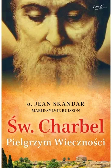 Św. Charbel. Pielgrzym Wieczności