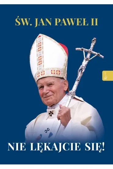 Św. Jan Paweł II. Nie lękajcie się!