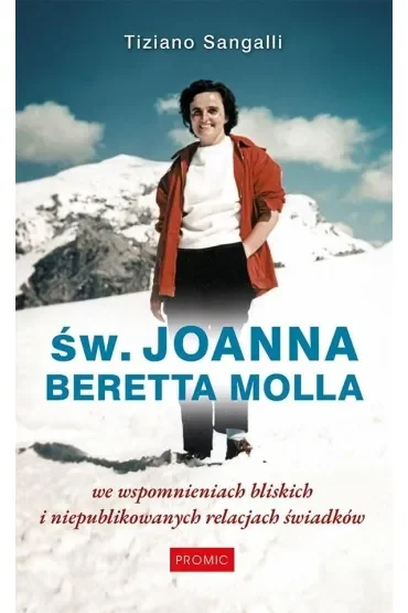 Św. Joanna Beretta Molla we wspomnieniach bliskich i niepublikowanych relacjach świadków