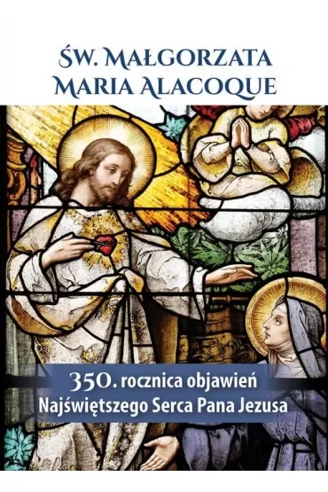 Św. Małgorzata Maria Alacoque 350. rocznica objawień Najświętszego Serca Pana Jezusa