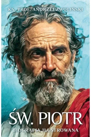 Św. Piotr. Biografia ilustrowana