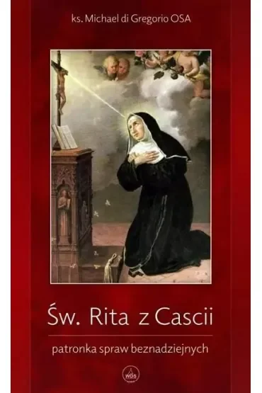 Św. Rita z Cascii. Patronka spraw beznadziejnych