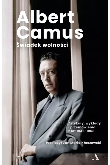 Świadek wolności. Artykuły, wykłady i przemówienia z lat 1946-1958