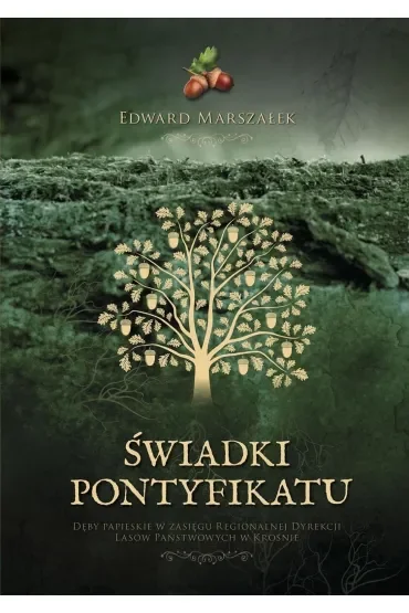 Świadki pontyfikatu Dęby papieskie na terenie Regionalnej Dyrekcji Lasów Państwowych w Krośnie