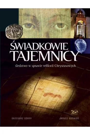 Świadkowie Tajemnicy. Śledztwo w sprawie relikwii Chrystusowych