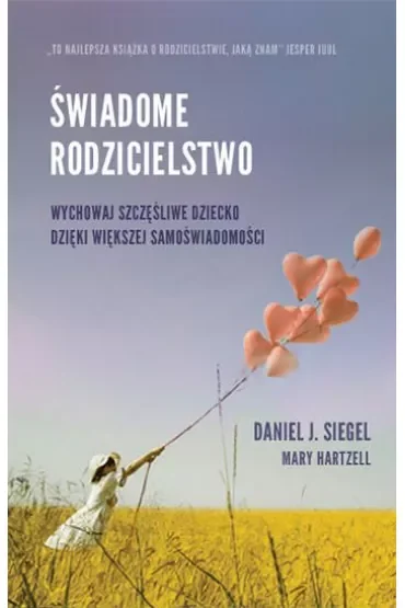 Świadome rodzicielstwo. Wychowaj szczęśliwe dziecko dzięki większej samoświadomości