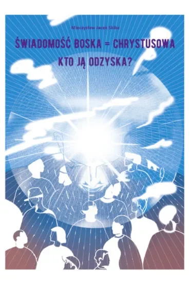 Świadomość Boska = Chrystusowa - kto ją odzyska?