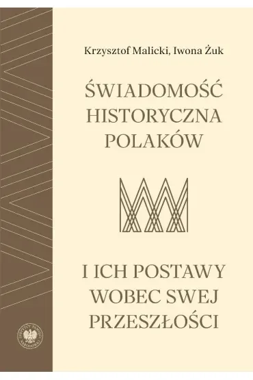 Świadomość historyczna Polaków i ich postawy wobec swej przeszłości