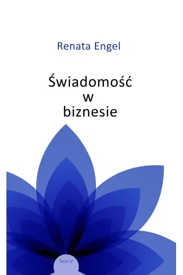 Świadomość w biznesie. Tom 5