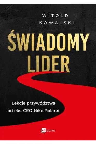 Świadomy lider. Lekcje przywództwa od eks-CEO Nike Poland
