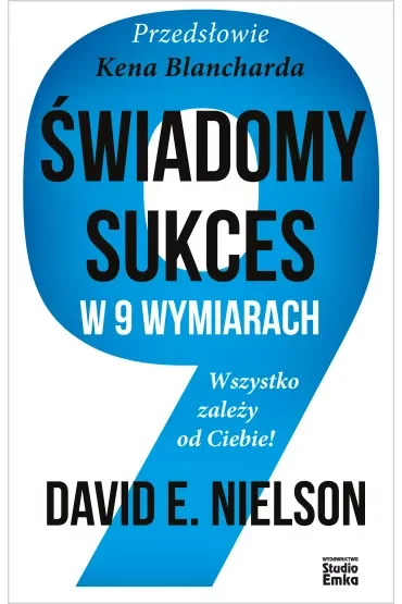 Świadomy sukces w 9 wymiarach. Wszystko zależy od Ciebie!