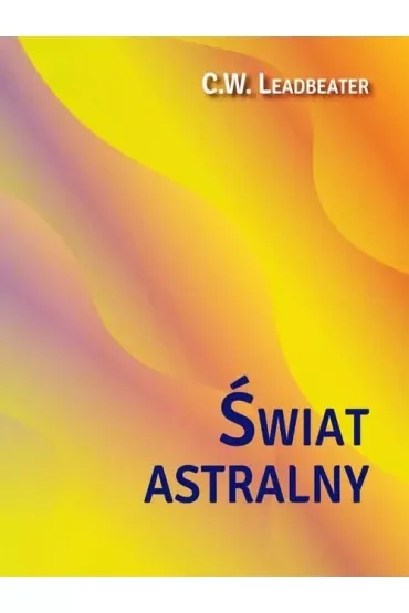 Świat astralny Jego wygląd mieszkańcy fenomeny