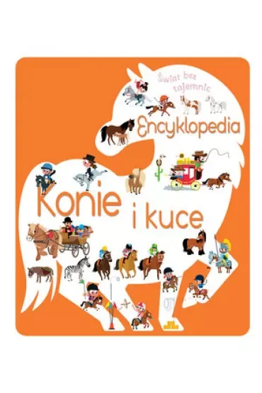 Świat bez tajemnic. Encyklopedia Konie i kuce