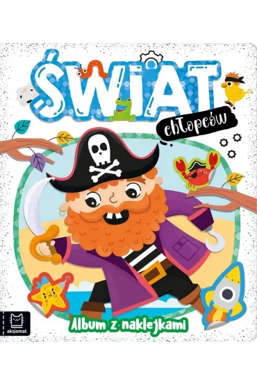 ŚWIAT CHŁOPCÓW. ALBUM Z NAKLEJKAMI