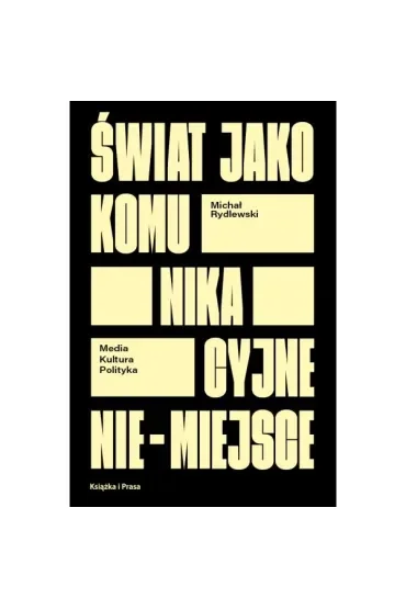 Świat jako komunikacyjne nie-miejsce. Media kultura polityka