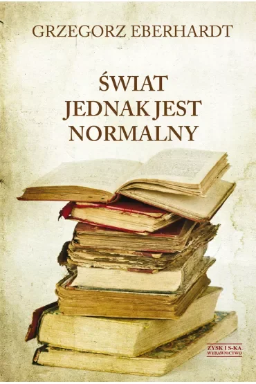 Świat Jednak Jest Normalny Eberhardt Grzegorz