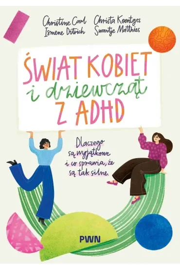 Świat kobiet i dziewcząt z ADHD. Dlaczego są wyjątkowe i co sprawia, że są tak silne