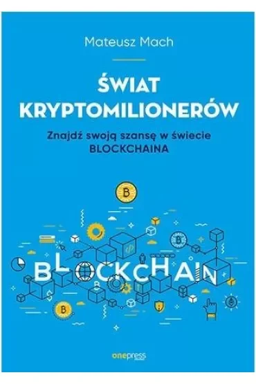 Świat kryptomilionerów. Znajdź swoją szansę w świecie Blockchaina
