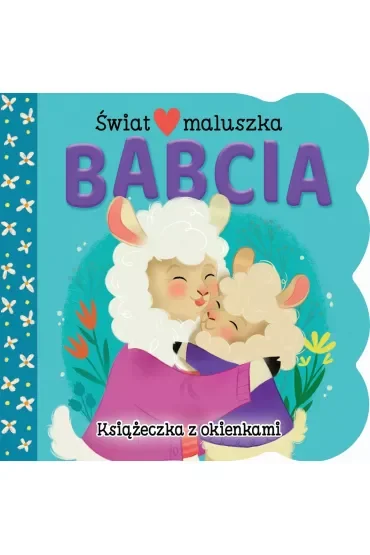 Świat maluszka. Babcia. Książeczka z okienkami