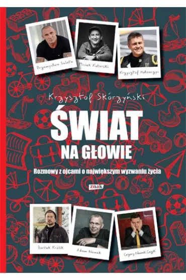 Świat na głowie. Rozmowy z ojcami o największym wyzwaniu życia