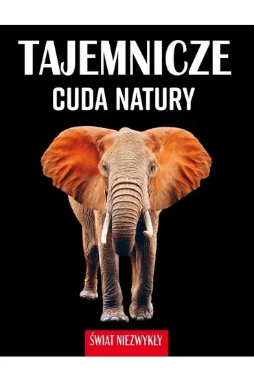 Tajemnicze cuda natury. Świat niezwykły