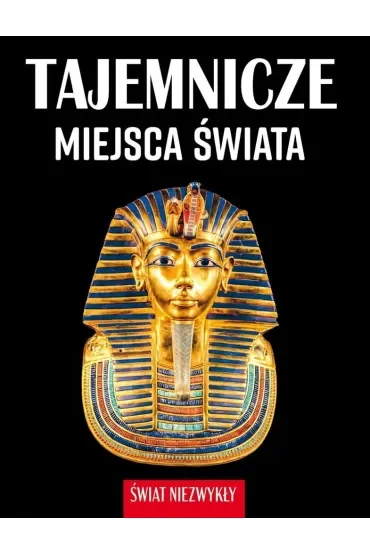 Tajemnicze miejsca świata. Świat niezwykły