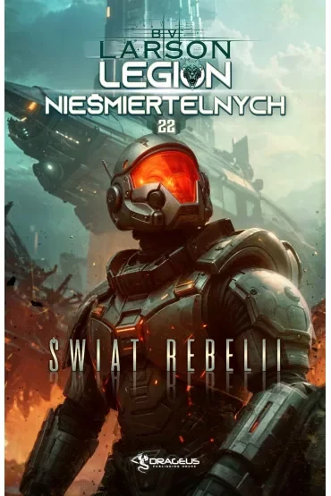 Świat Rebelii. Seria Legion Nieśmiertelnych. Tom 22