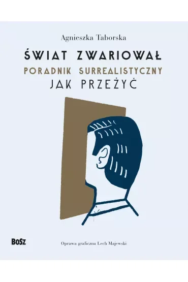 Świat zwariował. Poradnik surrealistyczny Jak przeżyć