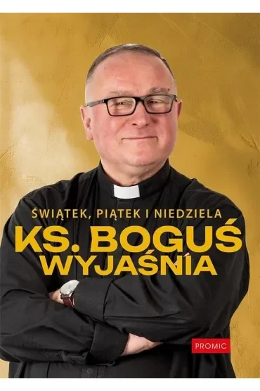 Świątek, piątek i niedziela. Ks. Boguś wyjaśnia