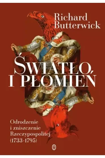 Światło i płomień. Odrodzenie i zniszczenie Rzeczypospolitej (1733–1795)