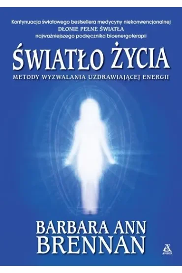 Światło życia. Metody wyzwalania uzdrawiającej energii