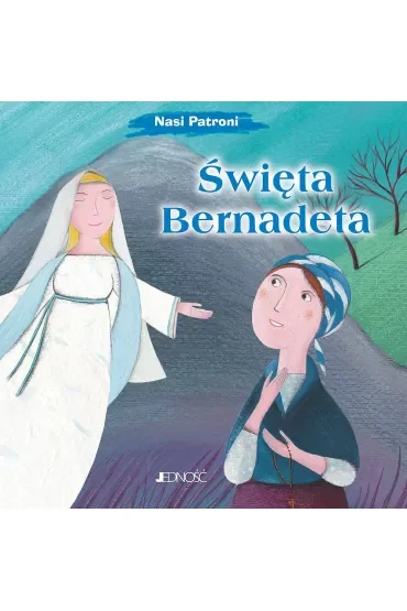 Święta Bernadeta. Seria Nasi Patroni