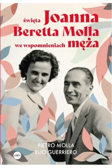 Święta Joanna Beretta Molla we wspomnieniach męża