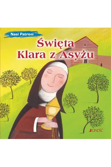 Święta Klara z Asyżu. Nasi Patroni
