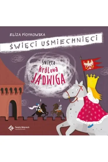 Święta królowa Jadwiga. Święci uśmiechnięci